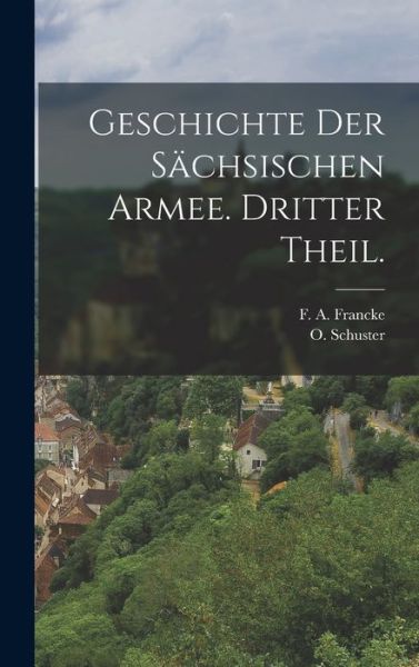 Cover for O. Schuster · Geschichte der Sächsischen Armee. Dritter Theil (Book) (2022)