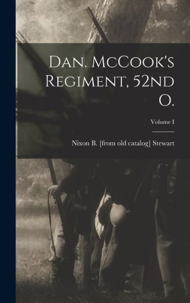 Cover for Nixon B. Stewart · Dan. Mccook's Regiment, 52nd O. ; Volume I (Bog) (2022)