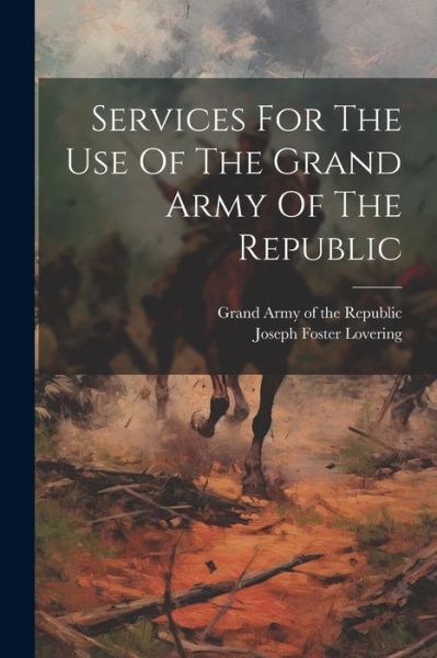 Cover for Grand Army of the Republic · Services for the Use of the Grand Army of the Republic (Book) (2023)