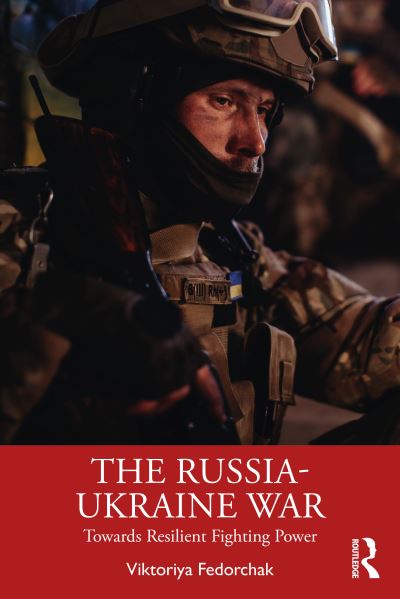 Cover for Fedorchak, Viktoriya (Swedish Defence University, Sweden) · The Russia-Ukraine War: Towards Resilient Fighting Power - Routledge Advances in Defence Studies (Paperback Book) (2024)