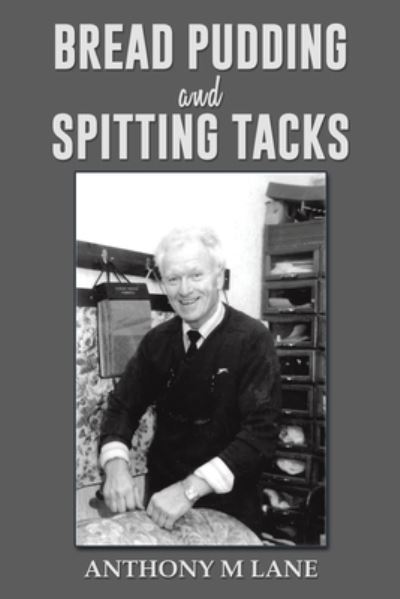 Bread Pudding and Spitting Tacks - Anthony M Lane - Books - Austin Macauley Publishers - 9781035818433 - February 2, 2024