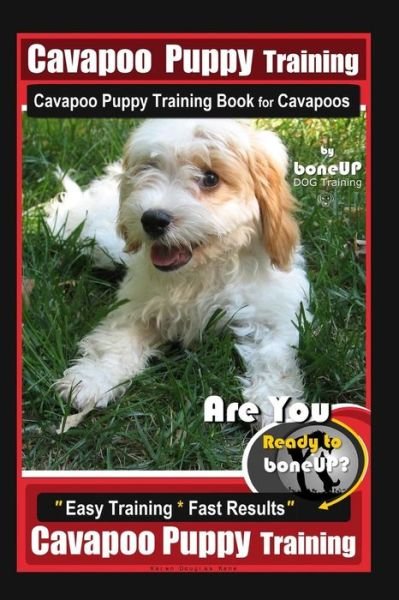Cover for Karen Douglas Kane · Cavapoo Puppy Training, Cavapoo Puppy Training Book for Cavapoos By BoneUP DOG Training Are You Ready to Bone Up? (Paperback Bog) (2019)