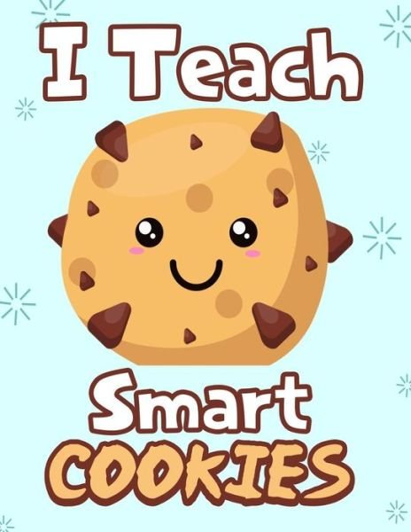 I Teach smart cookies - Omi Kech - Books - Independently Published - 9781073128433 - June 10, 2019
