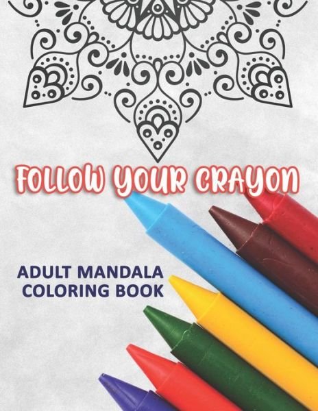 Follow Your Crayon - Kreative Kolor - Bøger - Independently Published - 9781075843433 - 24. juni 2019