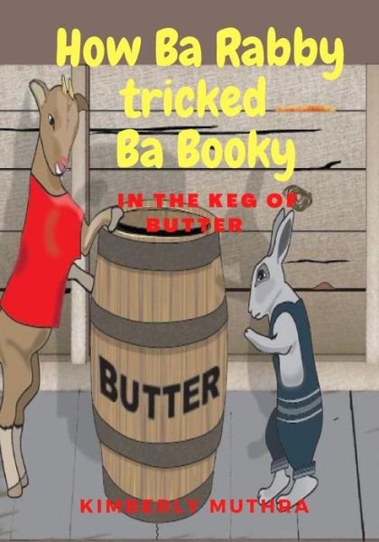 Cover for Kimberly Muthra · How Ba Rabby tricked Ba Booky in the keg of butter: in the keg of butter - How Ba Rabby Tricked Ba Booky in the Keg of Butter (Paperback Book) (2019)