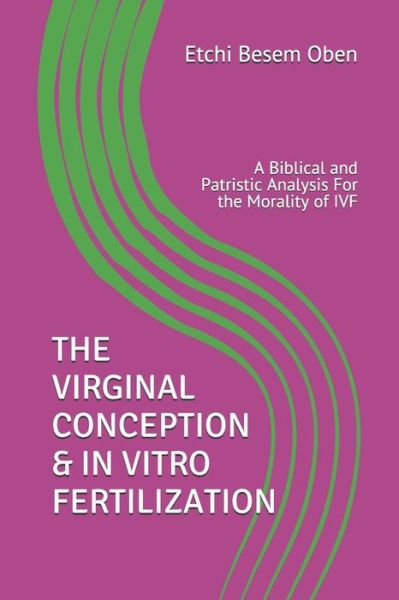 Cover for Besem Oben Etchi · The Virginal Conception &amp; in Vitro Fertilization (Paperback Book) (2019)