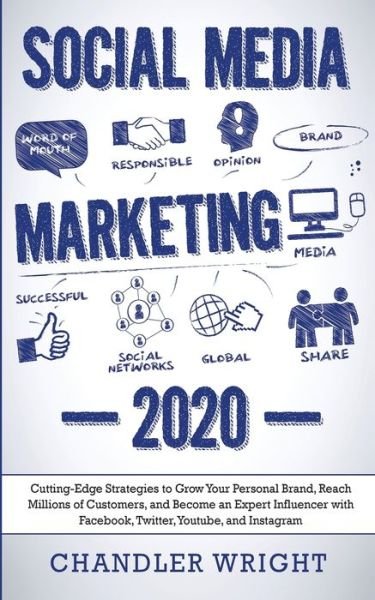 Cover for Chandler Wright · Social Media Marketing: 2020 - Cutting-Edge Strategies to Grow Your Personal Brand, Reach Millions of Customers, and Become an Expert Influencer with Facebook, Twitter, Youtube and Instagram (Pocketbok) (2019)