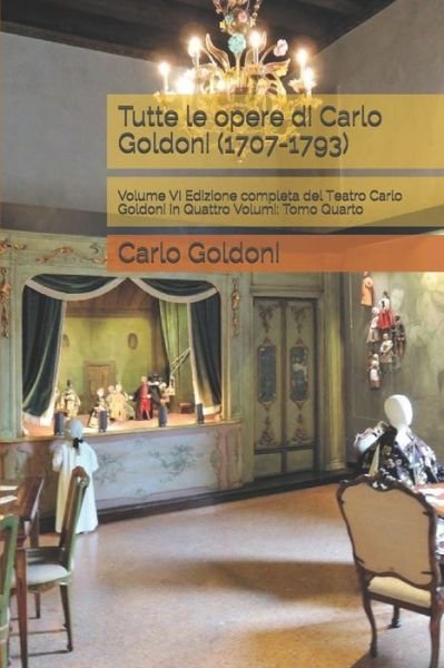 Cover for Carlo Goldoni · Tutte le opere di Carlo Goldoni : Volume VI Edizione completa del Teatro Carlo Goldoni in Quattro Volumi (Paperback Book) (2019)