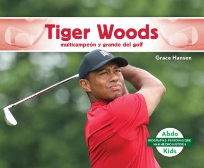 Cover for Grace Hansen · Tiger Woods: Multicampeon Y Grande del Golf (Tiger Woods: Golf Great &amp; Multi-Major Champion) (Hardcover Book) (2020)