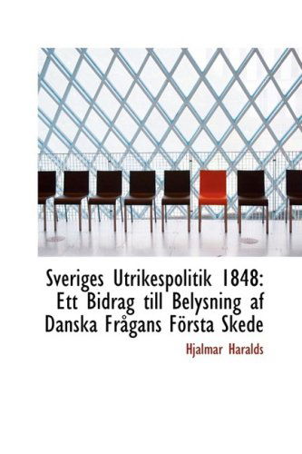 Cover for Hjalmar Haralds · Sveriges Utrikespolitik 1848: Ett Bidrag Till Belysning af Danska Frågans Första Skede (Paperback Book) [Dutch edition] (2009)