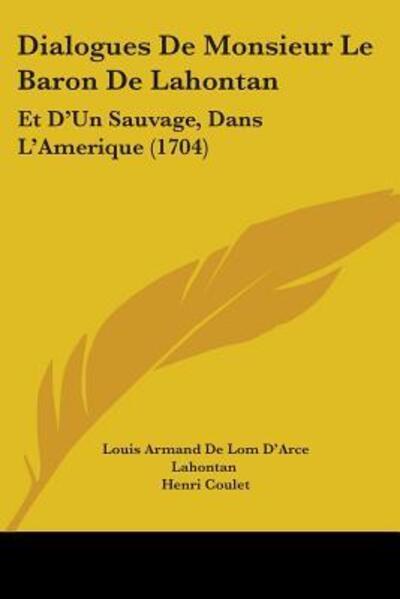 Dialogues De Monsieur Le Baron De Lahontan - Louis Armand De Lom D'Arce Lahontan - Books - Kessinger Publishing Co - 9781104048433 - February 28, 2009