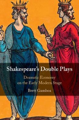 Cover for Gamboa, Brett (Dartmouth College, New Hampshire) · Shakespeare's Double Plays: Dramatic Economy on the Early Modern Stage (Hardcover Book) (2018)