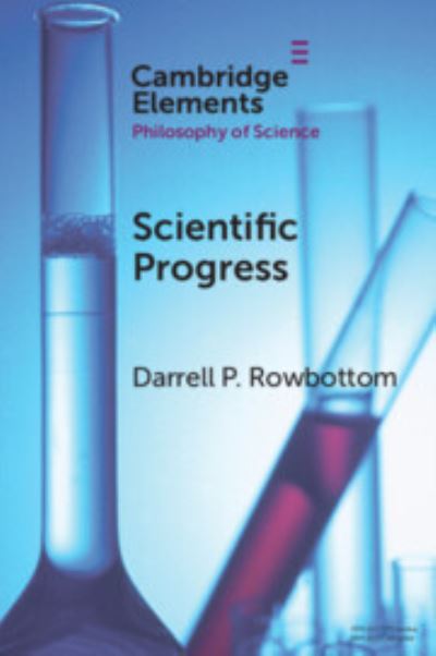 Cover for Rowbottom, Darrell P. (Lingnan University, Hong Kong) · Scientific Progress - Elements in the Philosophy of Science (Paperback Book) (2023)