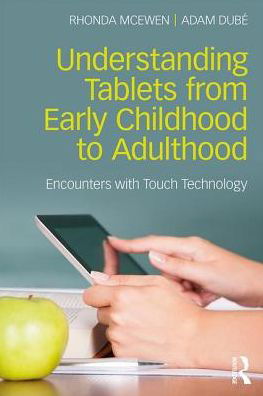 Cover for McEwen, Rhonda (Rhonda McEwen is Canada Research Chair in Tactile Interfaces, Communication &amp; Cognition and Associate Professor of New Media &amp; Communication at the University of Toronto Mississauga.) · Understanding Tablets from Early Childhood to Adulthood: Encounters with Touch Technology (Paperback Book) (2017)