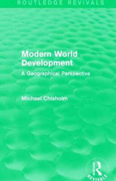 Cover for Michael Chisholm · Modern World Development: A Geographical Perspective - Routledge Revivals (Inbunden Bok) (2015)