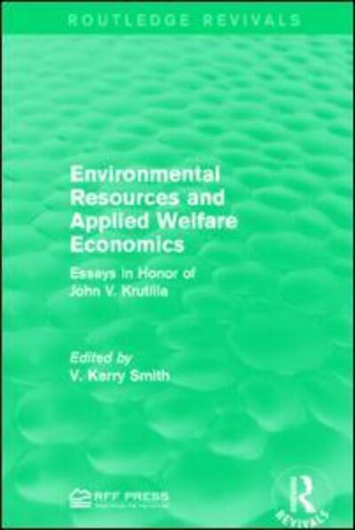 Cover for V. Kerry Smith · Environmental Resources and Applied Welfare Economics: Essays in Honor of John V. Krutilla - Routledge Revivals (Paperback Book) (2017)