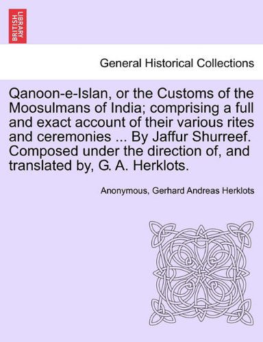 Cover for Gerhard Andreas Herklots · Qanoon-e-islan, or the Customs of the Moosulmans of India; Comprising a Full and Exact Account of Their Various Rites and Ceremonies ... by Jaffur ... Of, and Translated By, G. A. Herklots. (Taschenbuch) (2011)