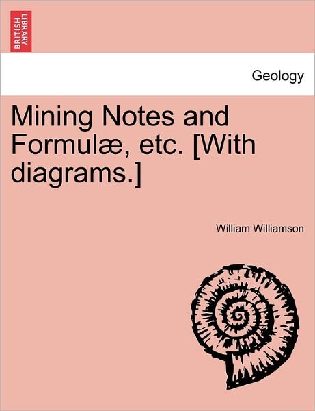 Mining Notes and Formulae, Etc. [with Diagrams.] - William Williamson - Kirjat - British Library, Historical Print Editio - 9781241600433 - perjantai 1. huhtikuuta 2011
