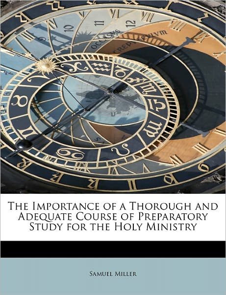 Cover for Samuel Miller · The Importance of a Thorough and Adequate Course of Preparatory Study for the Holy Ministry (Paperback Book) (2011)
