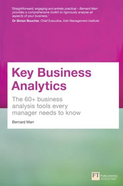 Key Business Analytics: The 60+ Tools Every Manager Needs To Turn Data Into Insights - Bernard Marr - Libros - Pearson Education Limited - 9781292017433 - 10 de febrero de 2016