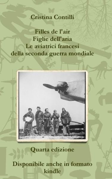 Cover for Cristina Contilli · Filles De L'air Figlie Dell'aria Le Aviatrici Francesi Della Seconda Guerra Mondiale Quarta Edizione (Hardcover Book) (2017)