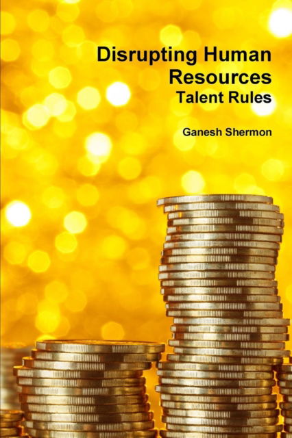 Cover for Managing Partner Ganesh Shermon · Disrupting Human Resources Talent Rules (Paperback Book) (2016)