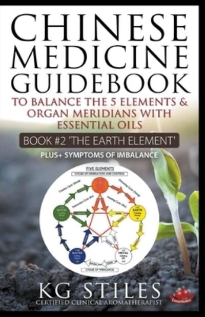 Cover for Kg Stiles · Chinese Medicine Guidebook Essential Oils to Balance the Earth Element &amp; Organ Meridians (Pocketbok) (2020)