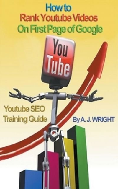 Cover for A. J. Wright · How to Rank Youtube Videos On First Page of Google - SEO Training Guide (Paperback Book) (2019)