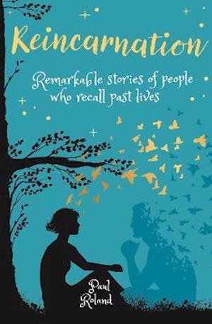 Reincarnation: Remarkable Stories of People who Recall Past Lives - Arcturus Inner Self Guides - Paul Roland - Boeken - Arcturus Publishing Ltd - 9781398807433 - 1 juni 2021