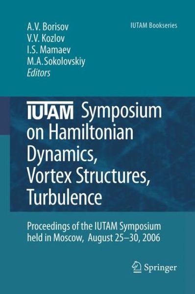 Iutam Symposium on Hamiltonian Dynamics, Vortex Structures, Turbulence: Proceedings of the Iutam Symposium Held in Moscow, 25-30 August, 2006 - Iutam Bookseries (Closed) (Hardcover bog) (2007)