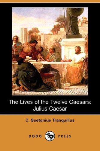 Cover for C Suetonius Tranquillus · The Lives of the Twelve Caesars: Julius Caesar (Dodo Press) (Paperback Book) (2008)