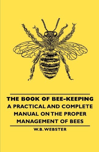 Cover for W.b. Webster · The Book of Bee-keeping - a Practical and Complete Manual on the Proper Management of Bees (Paperback Book) (2007)