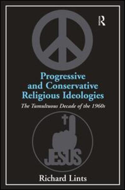 Cover for Richard Lints · Progressive and Conservative Religious Ideologies: The Tumultuous Decade of the 1960s (Inbunden Bok) [New edition] (2010)