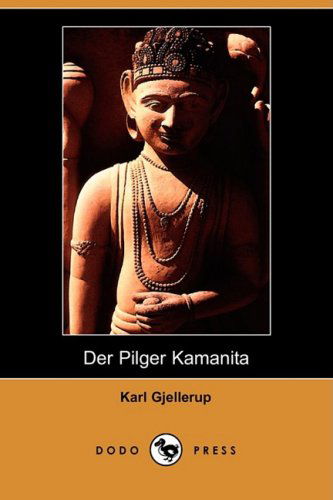 Der Pilger Kamanita (Dodo Press) (German Edition) - Karl Gjellerup - Books - Dodo Press - 9781409927433 - November 14, 2008