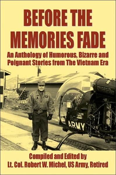 Cover for Lt Col Robert Michel Us Army Retired · Before the Memories Fade: an Anthology of Humorous, Bizarre and Poignant Stories from the Vietnam Era (Paperback Bog) (2004)