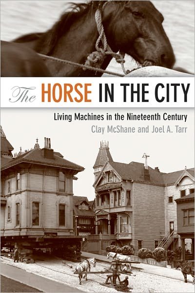 Cover for McShane, Clay (Northeastern University) · The Horse in the City: Living Machines in the Nineteenth Century - Animals, History, Culture (Pocketbok) (2011)