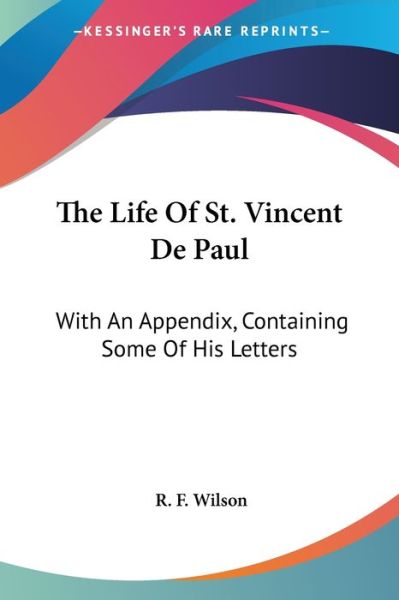 Cover for R F Wilson · The Life of St. Vincent De Paul: with an Appendix, Containing Some of His Letters (Paperback Book) (2007)