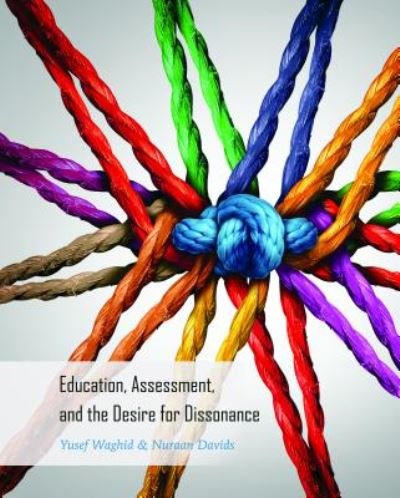 Cover for Yusef Waghid · Education, Assessment, and the Desire for Dissonance - Global Studies in Education (Innbunden bok) [New edition] (2017)