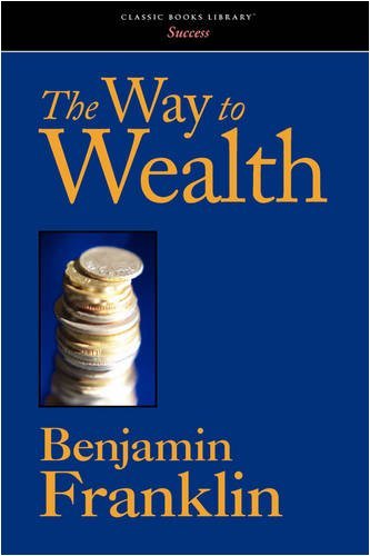 The Way to Wealth: and Other Timeless Financial Wisdom - Benjamin Franklin - Bücher - Boomer Books - 9781434101433 - 30. Juli 2008