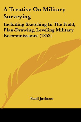 Cover for Basil Jackson · A Treatise on Military Surveying: Including Sketching in the Field, Plan-drawing, Leveling Military Reconnoissance (1853) (Pocketbok) (2008)