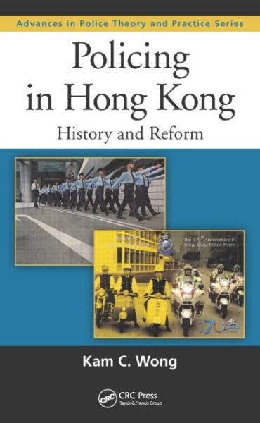 Cover for Kam C. Wong · Policing in Hong Kong: History and Reform - Advances in Police Theory and Practice (Hardcover Book) (2015)