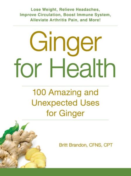 Cover for Britt Brandon · Ginger for Health: 100 Amazing and Unexpected Uses for Ginger - for Health (Paperback Book) (2015)