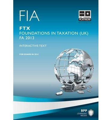 FIA Foundations in Taxation FTX: Study Text - BPP Learning Media - Bøger - BPP Learning Media - 9781445372433 - 30. november 2013