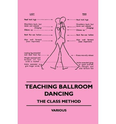 Teaching Ballroom Dancing - the Class Method - V/A - Livros - Dick Press - 9781445512433 - 4 de agosto de 2010