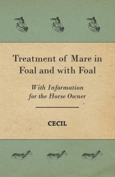 Treatment of Mare in Foal and with Foal - with Information for the Horse Owner - Cecil - Books - Candler Press - 9781446531433 - January 21, 2011