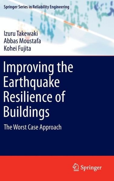Cover for Izuru Takewaki · Improving the Earthquake Resilience of Buildings: The worst case approach - Springer Series in Reliability Engineering (Innbunden bok) [2013 edition] (2012)