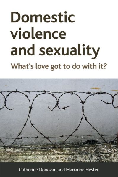 Cover for Donovan, Catherine (Department of Social Sciences, University of Sunderland.) · Domestic Violence and Sexuality: What's Love Got to Do with It? (Hardcover Book) (2014)