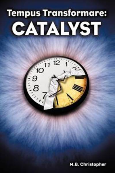 Cover for M B Christopher · Tempus Transformare: Catalyst (Hardcover Book) (2009)