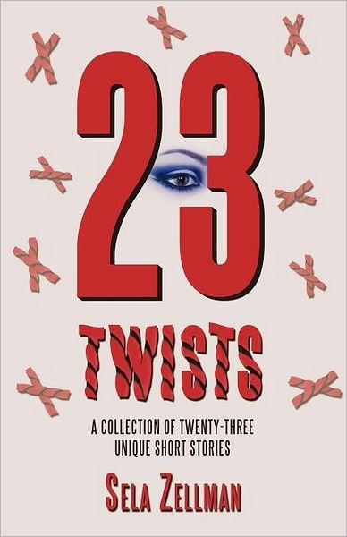 Cover for Sela Zellman · Twenty-three Twists: a Collection of Twenty-three Unique Short Stories (Paperback Book) (2011)