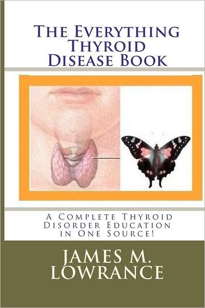 Cover for James M Lowrance · The Everything Thyroid Disease Book: a Complete Thyroid Disorder Education in One Source! (Taschenbuch) (2010)